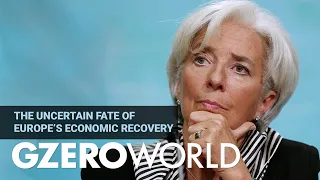 The Uncertain Fate of Europe’s Economic Recovery | Christine Lagarde | GZERO World