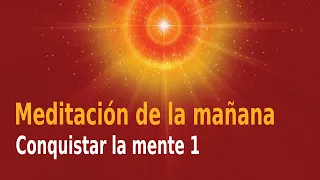 Meditación de la mañana Raja Yoga Conquistar la mente 1, con Enrique Simó