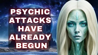 [Pleiadian High Council] Psychic attacks have already begun