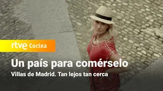Un país para comérselo - Villas de Madrid. Tan lejos tan cerca | RTVE Cocina