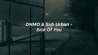 DNMO, Sub Urban - Sick Of You (Türkçe Çeviri)