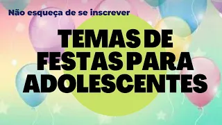 15 TEMAS PARA FESTAS DE ADOLESCENTES | TENDÊNCIAS PARA FESTAS DE ADOLESCENTES 2021