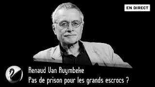 Pas de prison pour les grands escrocs ? Renaud Van Ruymbeke [EN DIRECT]