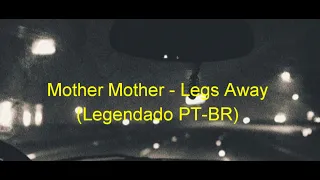 Mother Mother - Legs away (Legendado PT-BR)