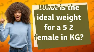 What is the ideal weight for a 5 2 female in KG?