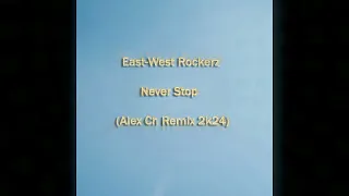 East-West Rockerz - Never Stop (Alex Ch Remix 2k24)