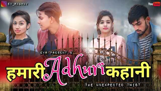 Hamari Adhuri Kahani - The Unexpected Twist | Love Story | Heart Touching Story 2019 | EVR