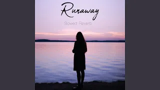 Runaway (Slowed Reverb)