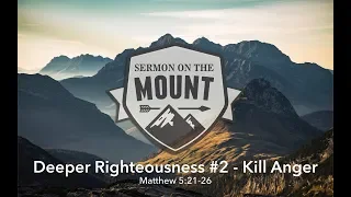 The Sermon On The Mount - Kill Anger - Matthew 5:21-26