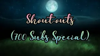 Shout-out (700 Subs Special)