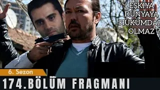 Eşkıya Dünyaya Hükümdar Olmaz 174.Bölüm Fragmanı