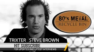 TRIXTER STEVE BROWN - on touring with Scorpions, and working with Def Leppard manager.