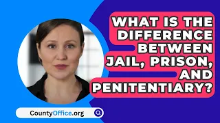 What Is The Difference Between Jail, Prison, And Penitentiary? - CountyOffice.org