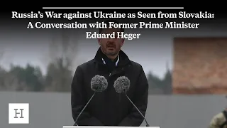 Russia’s War against Ukraine as Seen from Slovakia with Former Prime Minister Eduard Heger