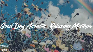 Good Day Acoustic  Relaxing Mixtape - Chill Acoustic Playlist 2021