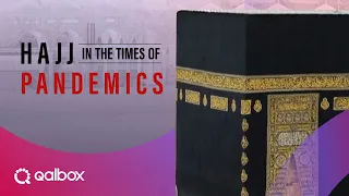 Hajj in the Times of Pandemics | Watch it on Qalbox