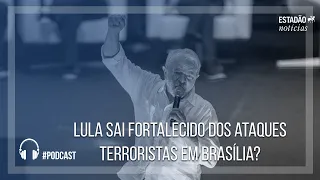 Lula sai fortalecido dos ataques terroristas em Brasília?