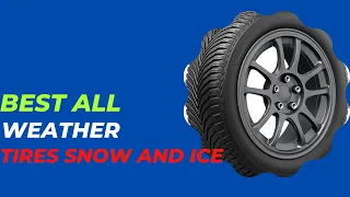 Top 5 Best All Weather Tires For Snow And Ice 2023