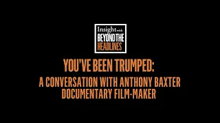 You've been Trumped: a conversation with Anthony Baxter