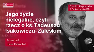 "Jego życie nielegalne, czyli o Tadeuszu Isakowiczu-Zaleskim" - dokument Anny Łoś i Ewy Szkurłat