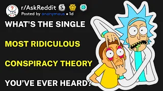 What's the single most ridiculous conspiracy theory you’ve ever heard? (r/AskReddit)