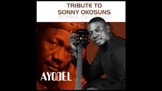 TRIBUTE TO SONNY OKOSUNS BY AYODEL