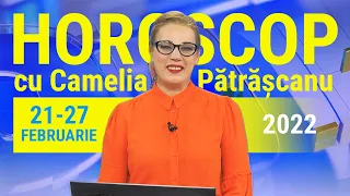 Horoscop 21-27 februarie 2022, cu Camelia Pătrăşcanu