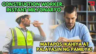 CONSTRUCTION WORKER, INSTANT MILYONARYO MATAPOS IKAHIYA AT PALAYASIN NG PAMILYA! ALAMIN ANG NANGYARI