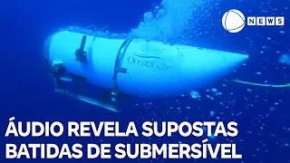 Áudio revela supostas batidas do submersível Titan durante expedição para ver o Titanic