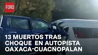 Accidente en la autopista Oaxaca-Cuacnopalan deja 13 personas muertas - Las Noticias