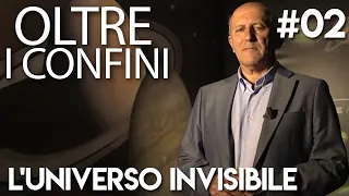 L'Universo invisibile - OLTRE I CONFINI #02