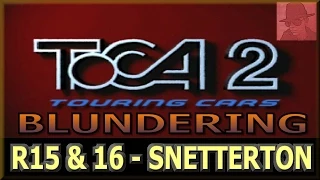 Toca 2 Blundering - PS1 - R15 and 16 - SNETTERTON - with Commentary !!