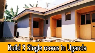 How much it costs to build 3 single rooms in Uganda?