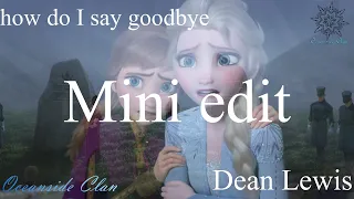 Frozen|| How do I say goodbye [Dean Lewis] *Mini Edit*