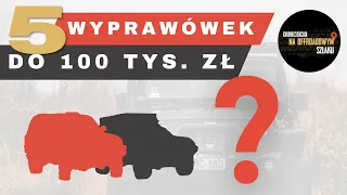 Ranking 5 najlepszych wyprawówek do 100 tys. zł - Rozmowy na offroadowym szlaku #35