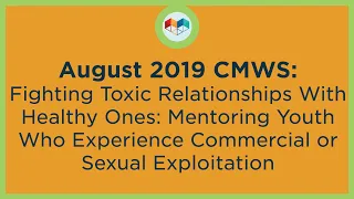 August 2019 CMWS: Mentoring Youth who Experience Commercial Sexual Exploitation