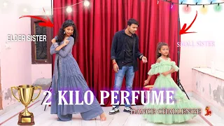 2 Kilo Perfume Dance 💃 Challenge Round 1 | choti vs badi sister competition