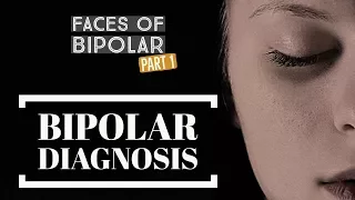 Faces of Bipolar Disorder (PART 1) "Diagnosis"