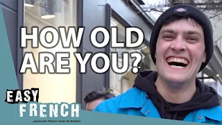 How Old Are You: French People Tell Us Their Age | Easy French 149