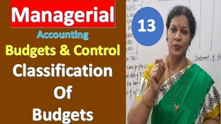 13. Budgets & Budgetary Control - Classification Of Budgets From Managerial Accounting