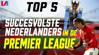 Top 5 Meest Succesvolle Nederlanders in de Premier League