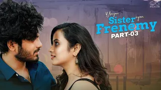 When your Sister is your Frenemy || Part - 3 || Sheetal Gauthaman || Mohit Pedada || Infinitum Media