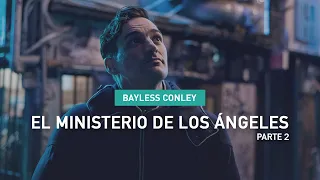 El Ministerio de los Ángeles - Parte 2 - Bayless Conley