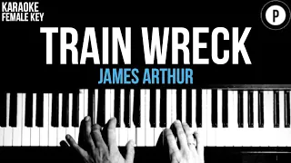 James Arthur - Train Wreck Karaoke Acoustic Piano Instrumental FEMALE KEY