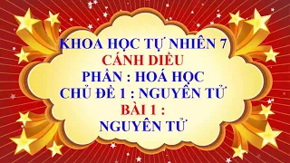 Khoa học tự nhiên 7 - Cánh Diều - Chủ đề 1 - Bài 1 - Nguyên tử