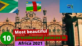 Top 10 most beautiful presidential palaces in Africa 2021-African presidential palaces