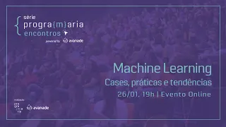 #PrograMariaEncontros powered by Avanade | Machine Learning: Cases, práticas e tendências