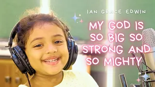 My God Is So Big | Ian Grace Edwin #mygodissobig