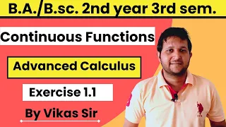 Continuous functions advanced calculus | limit, continuity ex 1.1 | Bsc 2nd year advanced calculus