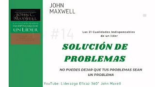 14 SOLUCIÓN DE PROBLEMAS - Las 21 Cualidades indispensables del liderazgo - John C Maxwell